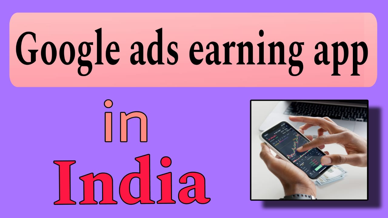 The World of Earning through Google Ads Account Exploring Money Making Apps